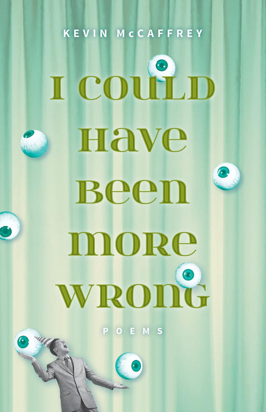 I Could Have Been More Wrong: Poems