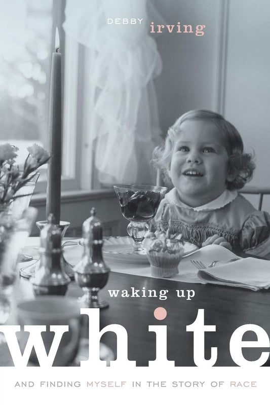 Waking Up White, and Finding Myself in the Story of Race book cover