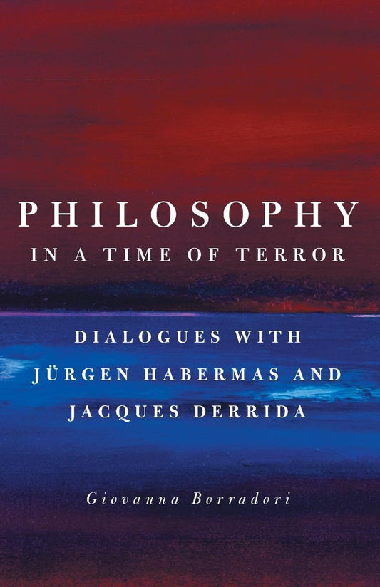 Philosophy in a Time of Terror: Dialogues with Jurgen Habermas and Jacques Derrida book cover