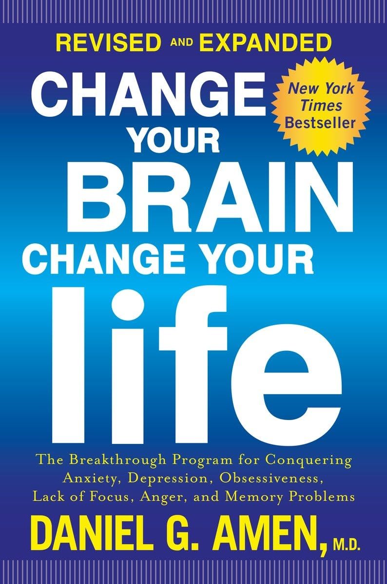 Change Your Brain, Change Your Life: The Breakthrough Program for Conquering Anxiety, Depression, Obsessiveness, Lack of Focus, Anger, and Memory Prob book cover