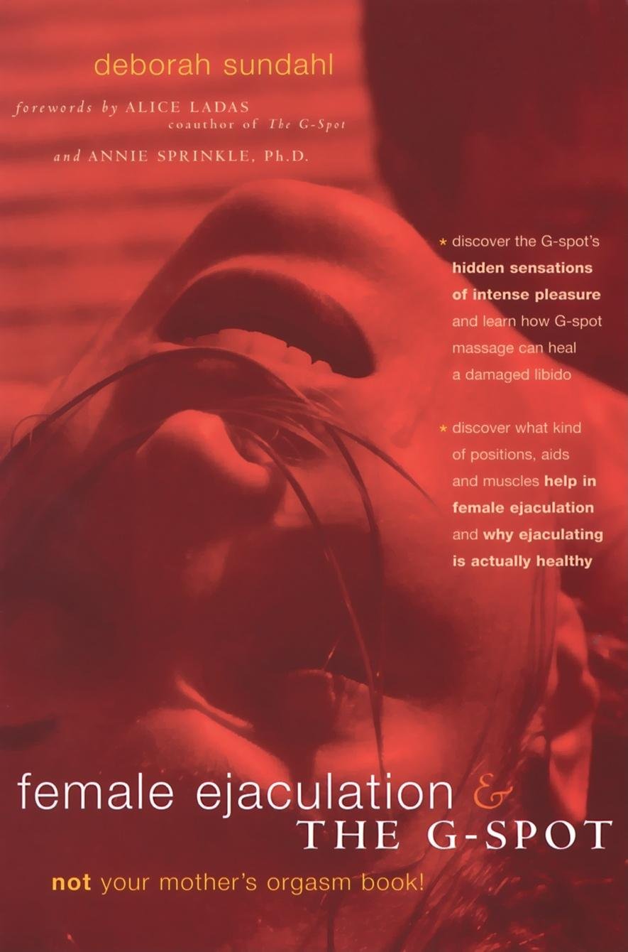 Female Ejaculation and the G-Spot: Not Your Mother's Orgasm Book! book cover