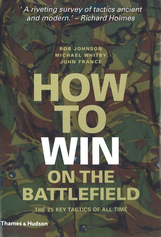 How to Win on the Battlefield: 25 Key Tactics to Outwit, Outflank and Outfight the Enemy book cover