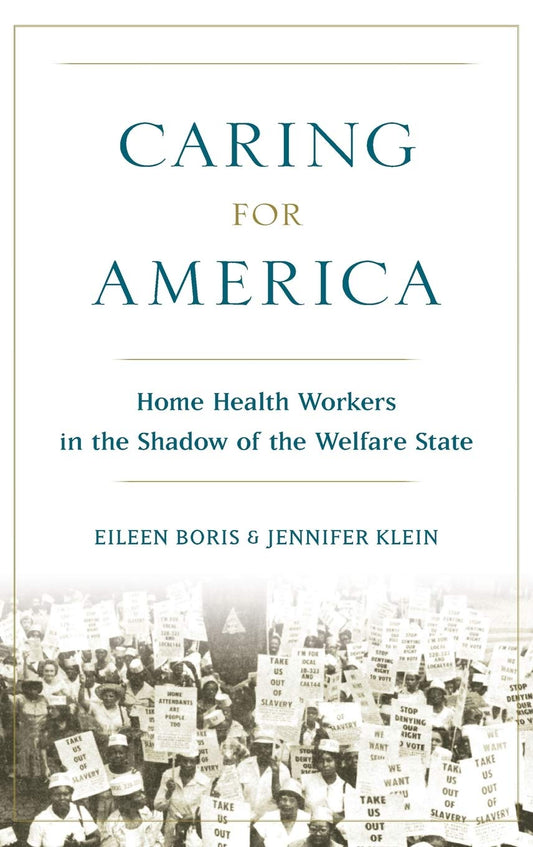 Caring for America: Home Health Workers in the Shadow of the Welfare State