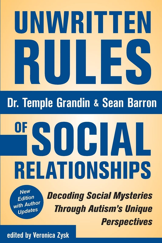 Unwritten Rules of Social Relationships: Decoding Social Mysteries Through the Unique Perspectives of Autism: New Edition with Author Updates