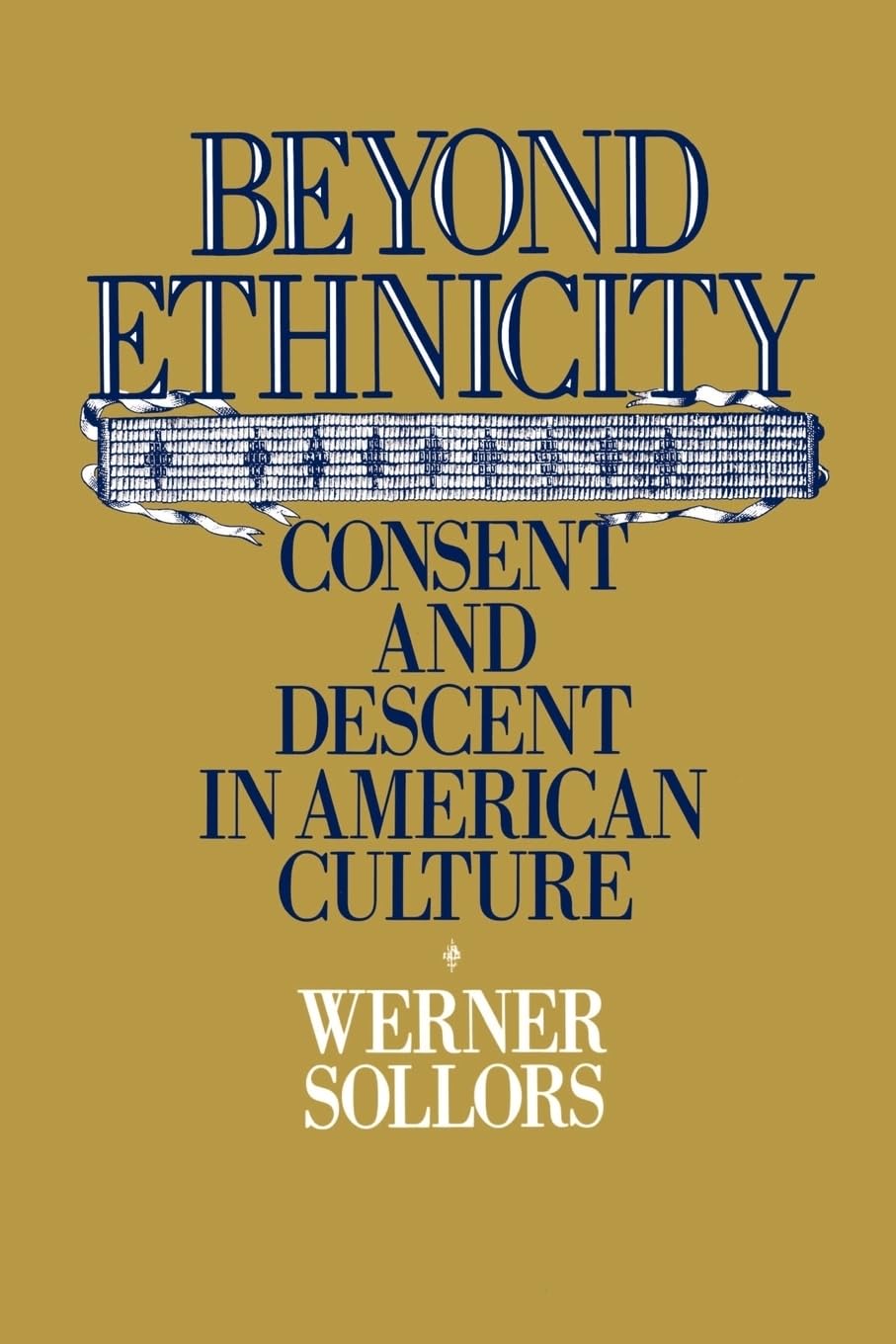 Beyond Ethnicity: Consent & Descent in American Culture (Revised)