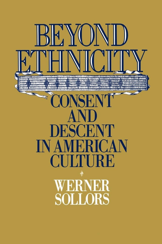 Beyond Ethnicity: Consent & Descent in American Culture (Revised)