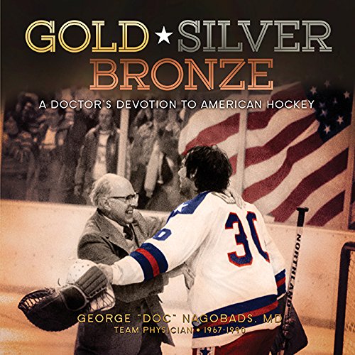 Gold, Silver, Bronze: A Doctor's Devotion to American Hockey book cover