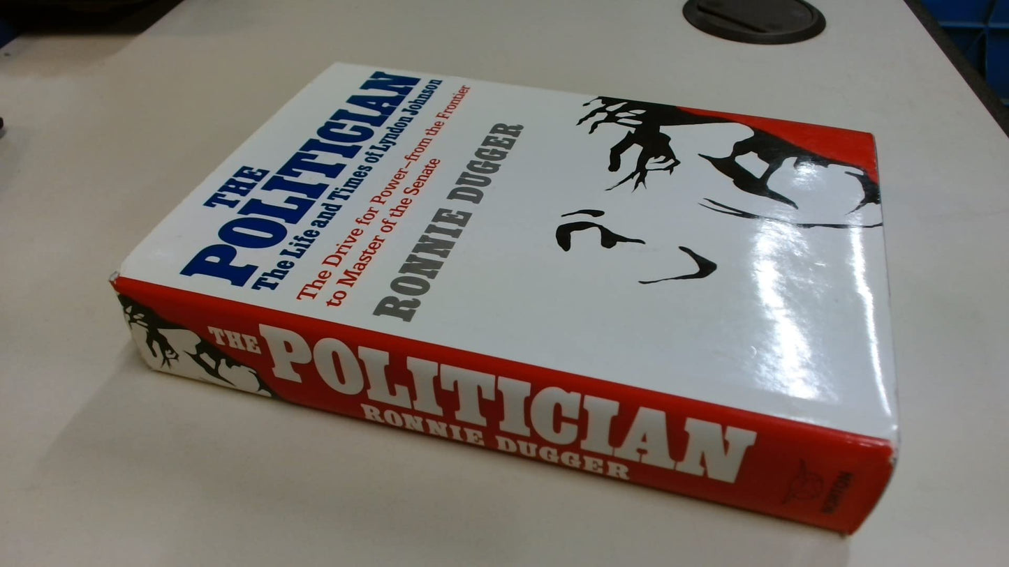 Politician: The Life and Times of Lyndon Johnson: The Drive for Power, from the Frontier to Master of the Senate book cover