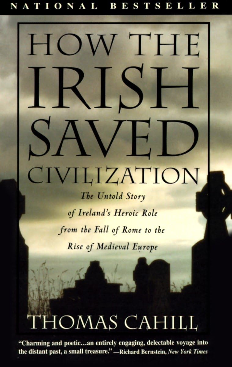 How the Irish Saved Civilization: The Untold Story of Ireland's Heroic Role from the Fall of Rome to the Rise of Medieval Europe book cover