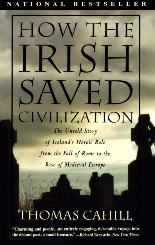 How the Irish Saved Civilization: The Untold Story of Ireland's Heroic Role from the Fall of Rome to the Rise of Medieval Europe book cover