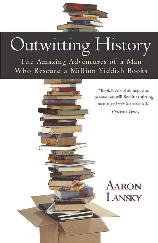 Outwitting History: The Amazing Adventures of a Man Who Rescued a Million Yiddish Books