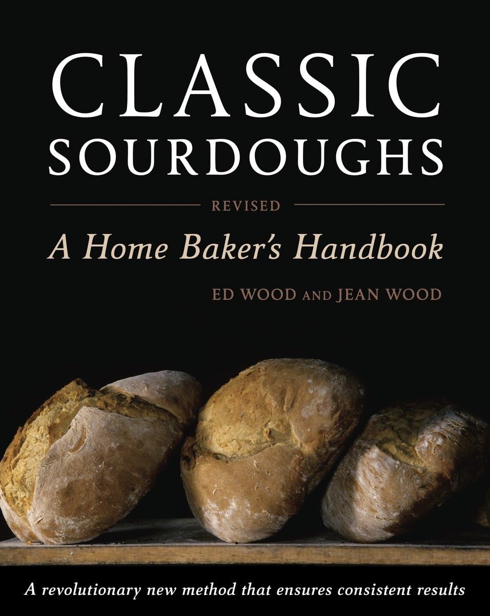 Classic Sourdoughs: A Home Baker's Handbook (Revised)