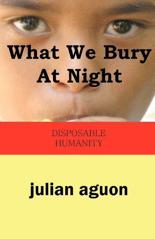 What We Bury at Night: Disposable Humanity book cover