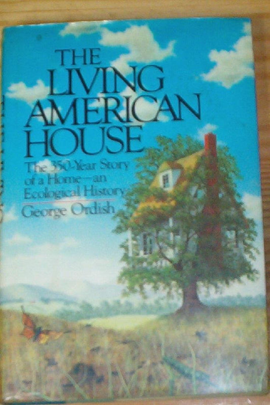 The Living American House: The 350 Year Story of a Home, an Ecological History, 1st Edition book cover