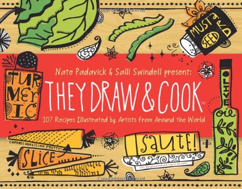They Draw and Cook: 107 Recipes Illustrated by Artists from Around the World
