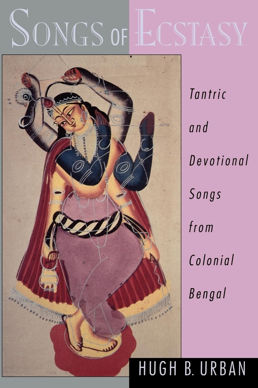 Songs of Ecstasy: Tantric and Devotional Songs from Colonial Bengal book cover