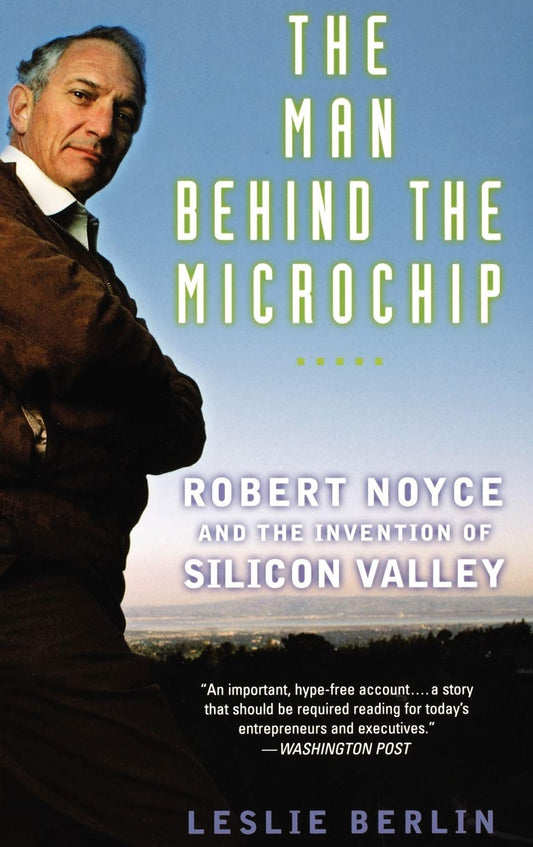 Man Behind the Microchip: Robert Noyce and the Invention of Silicon Valley book cover