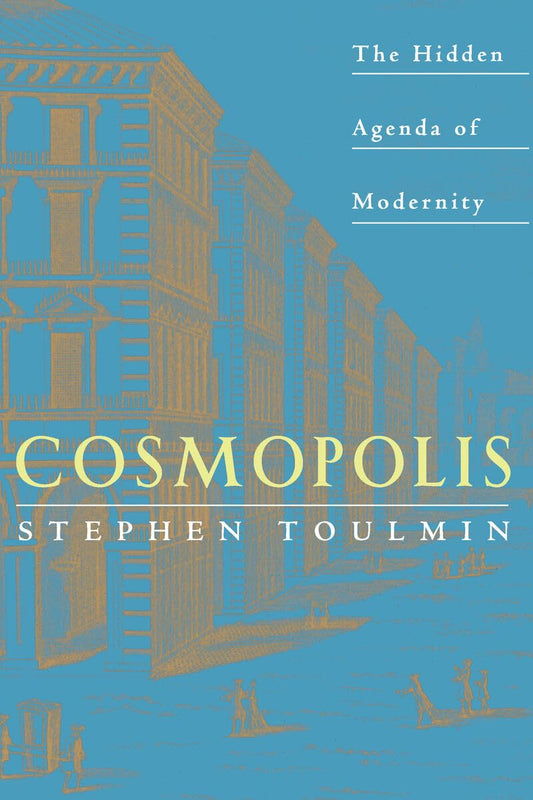 Cosmopolis: The Hidden Agenda of Modernity (Univ of Chicago PR)