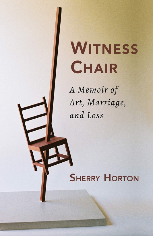 Witness Chair: A Memoir of Art, Marriage, and Loss