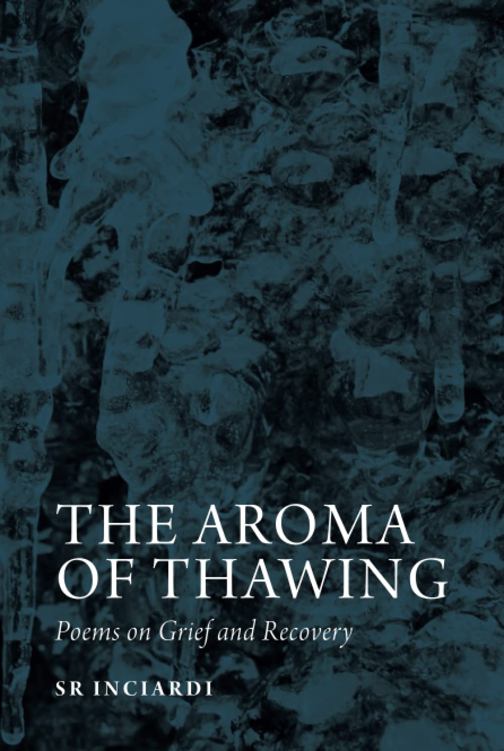 Aroma of Thawing: Poems on Grief and Recovery by SR Inciardi book cover