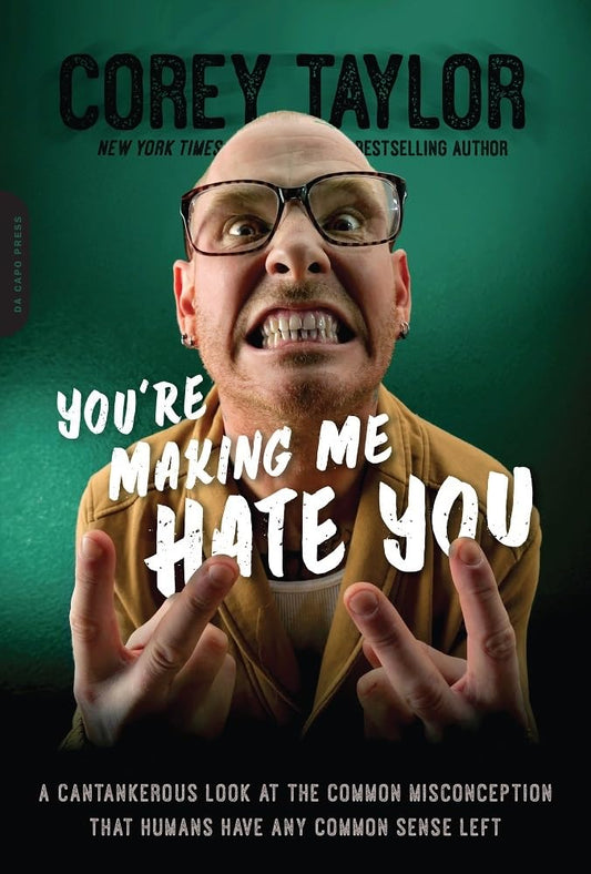 You're Making Me Hate You: A Cantankerous Look at the Common Misconception That Humans Have Any Common Sense Left book cover