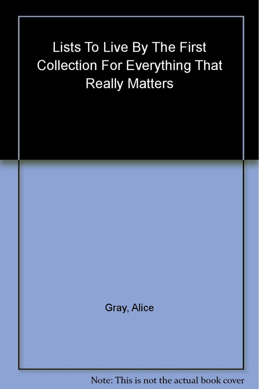 Lists to Live By: The First Collection: For Everything that Really Matters book cover