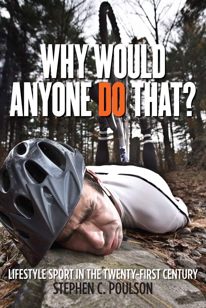 Why Would Anyone Do That?: Lifestyle Sport in the Twenty-First Century book cover
