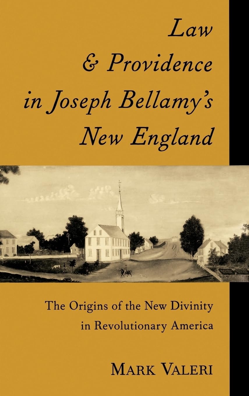 Law and Providence in Joseph Bellamy's New England: The Origins of the New Divinity in Revolutionary America