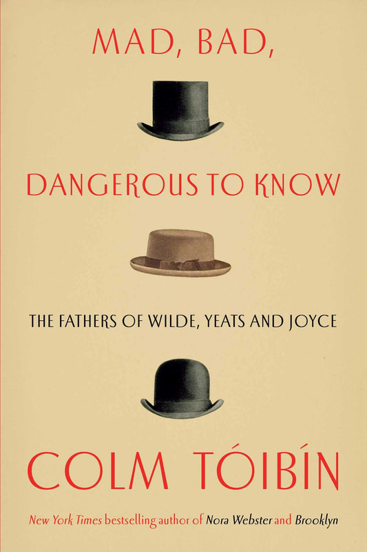 Mad, Bad, Dangerous to Know: The Fathers of Wilde, Yeats and Joyce book cover
