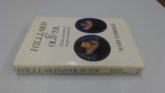 Hilliard and Oliver: The lives and works of two great miniaturists book cover