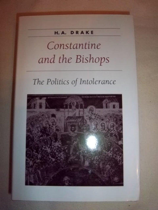 Constantine and the Bishops: The Politics of Intolerance