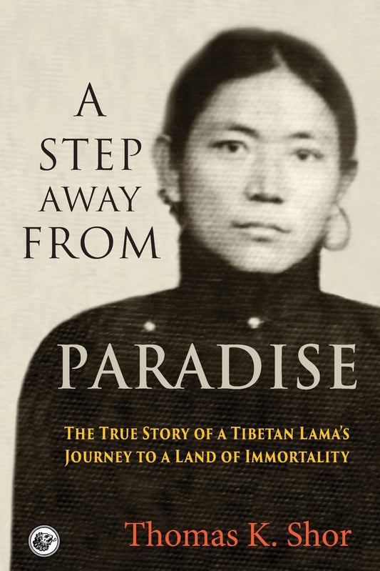 Step Away from Paradise: The True Story of a Tibetan Lama's Journey to a Land of Immortality
