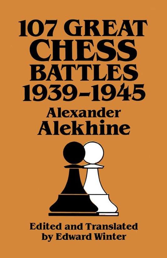 107 Great Chess Battles, 1939-1945: Madrigali Guerrieri Et Amorosi (Revised)