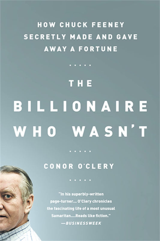 Billionaire Who Wasn't: How Chuck Feeney Secretly Made and Gave Away a Fortune book cover