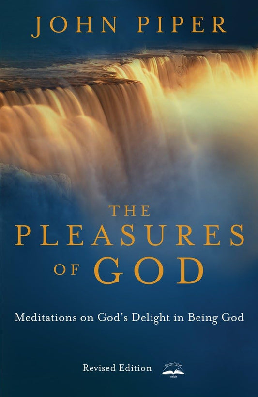 Pleasures of God: Meditations on God's Delight in Being God (Revised and Expanded)