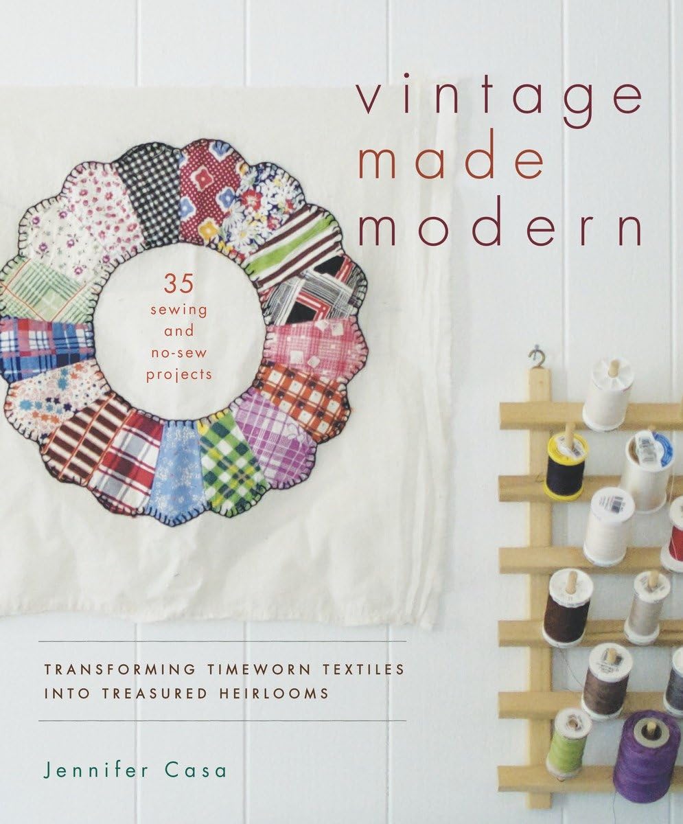 Vintage Made Modern: Transforming Timeworn Textiles Into Treasured Heirlooms book cover