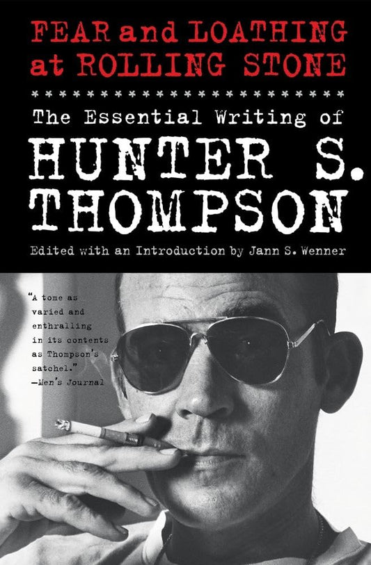 Fear and Loathing at Rolling Stone: The Essential Writing of Hunter S. Thompson