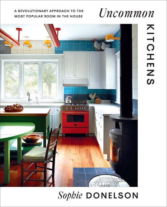 Uncommon Kitchens: A Revolutionary Approach to the Most Popular Room in the House book cover