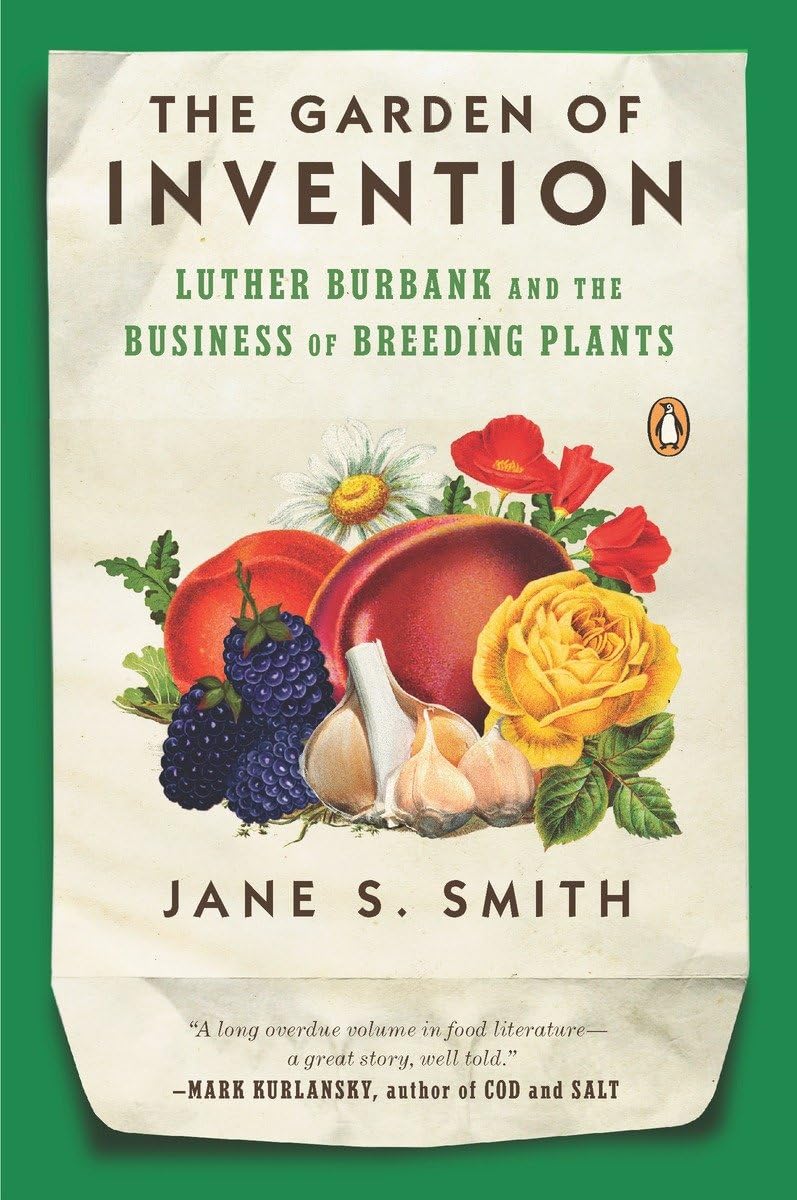 Garden of Invention: Luther Burbank and the Business of Breeding Plants