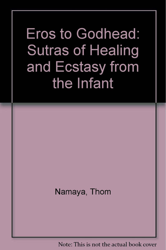 Eros to Godhead: Sutras of Healing and Ecstasy from the Infant