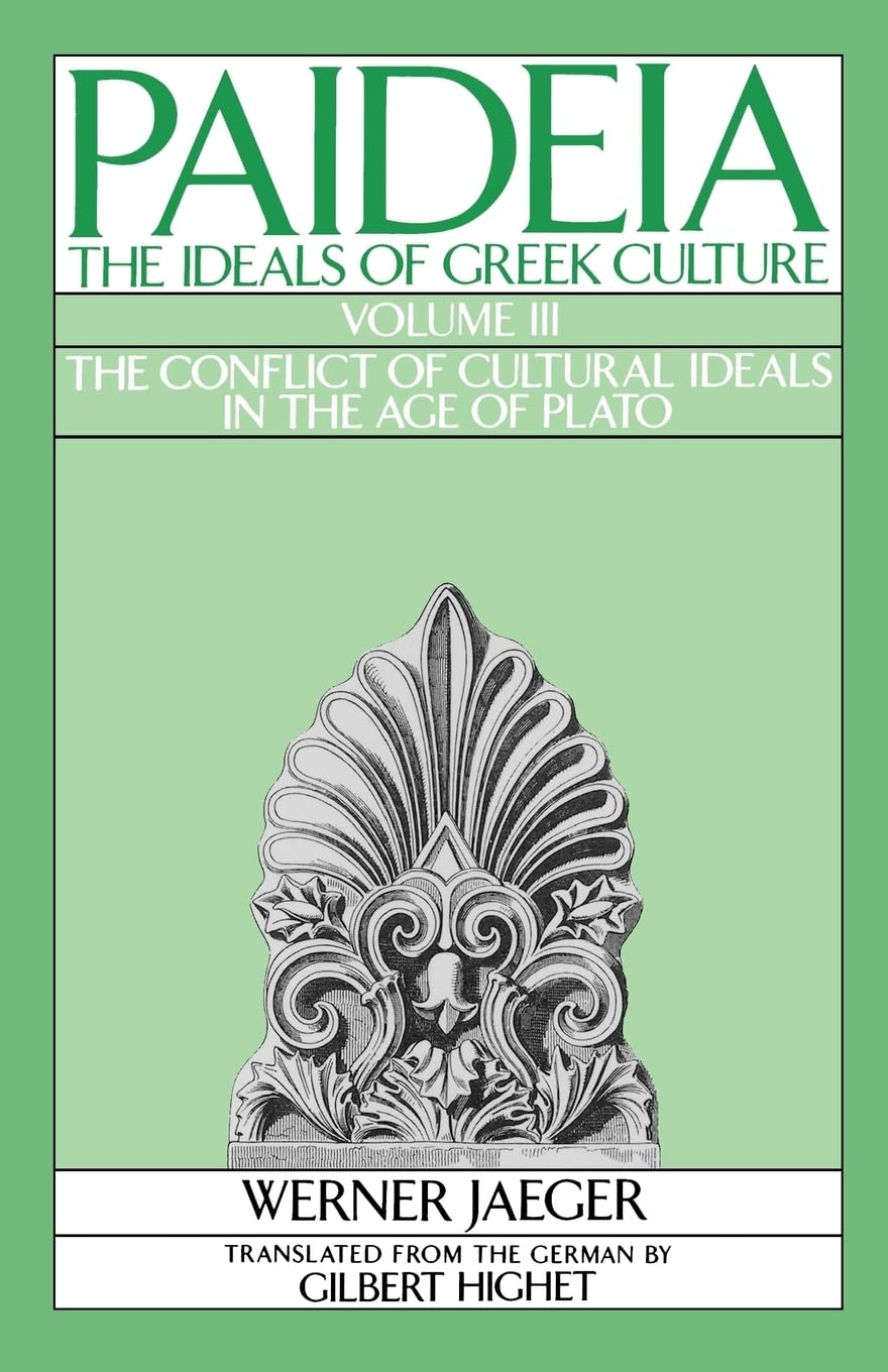 Paideia: The Ideals of Greek Culture: Volume III: The Conflict of Cultural Ideals in the Age of Plato (Revised)