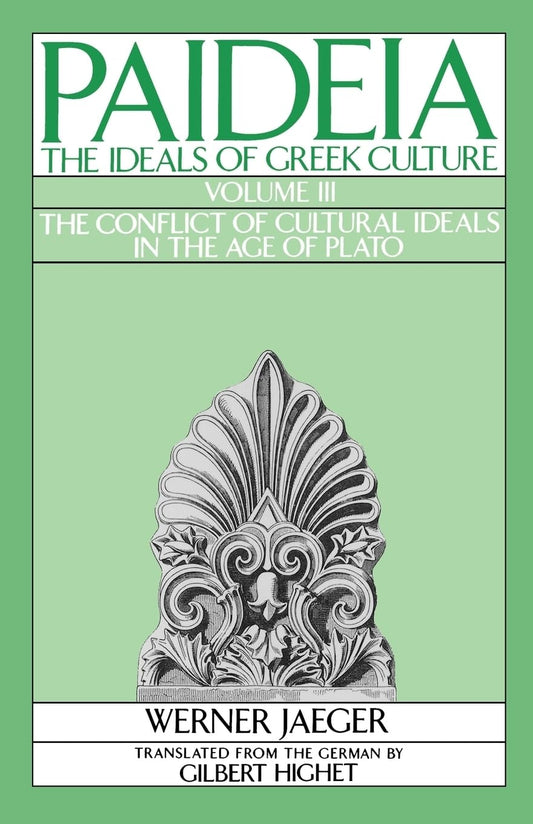 Paideia: The Ideals of Greek Culture: Volume III: The Conflict of Cultural Ideals in the Age of Plato (Revised)
