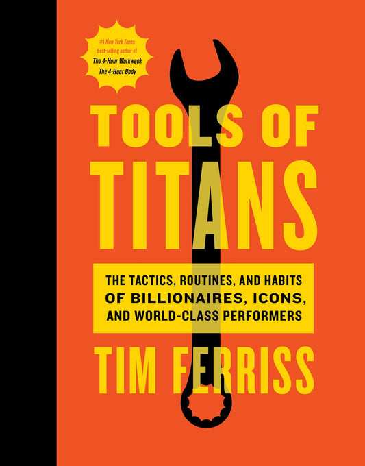 Tools of Titans: The Tactics, Routines, and Habits of Billionaires, Icons, and World-Class Performers book cover