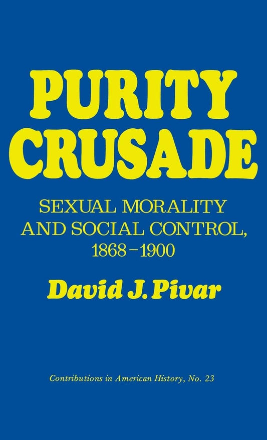 Purity Crusade: Sexual Morality and Social Control, 1868-1900