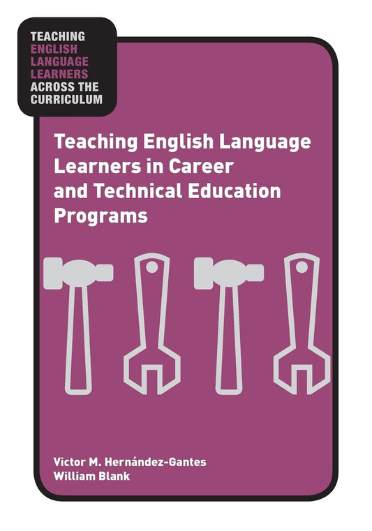 Teaching English Language Learners in Career and Technical Education Programs (Teaching English Language Learners across the Curriculum)