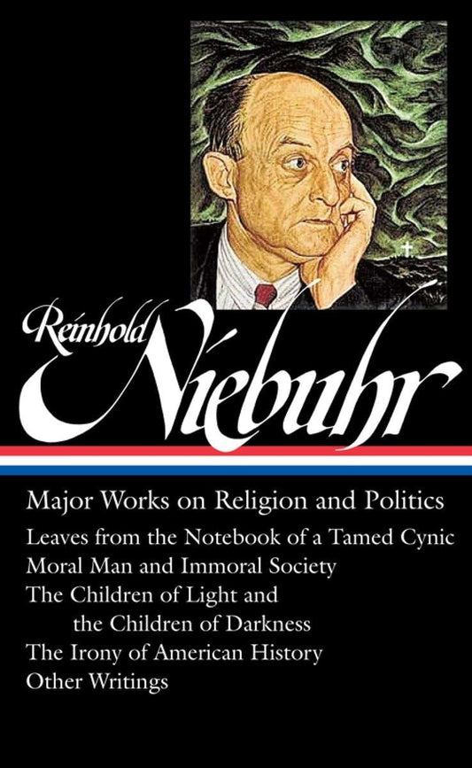 Reinhold Niebuhr: Major Works on Religion and Politics (Loa #263): Leaves from the Notebook of a Tamed Cynic / Moral Man and Immoral Society / The Chi book cover