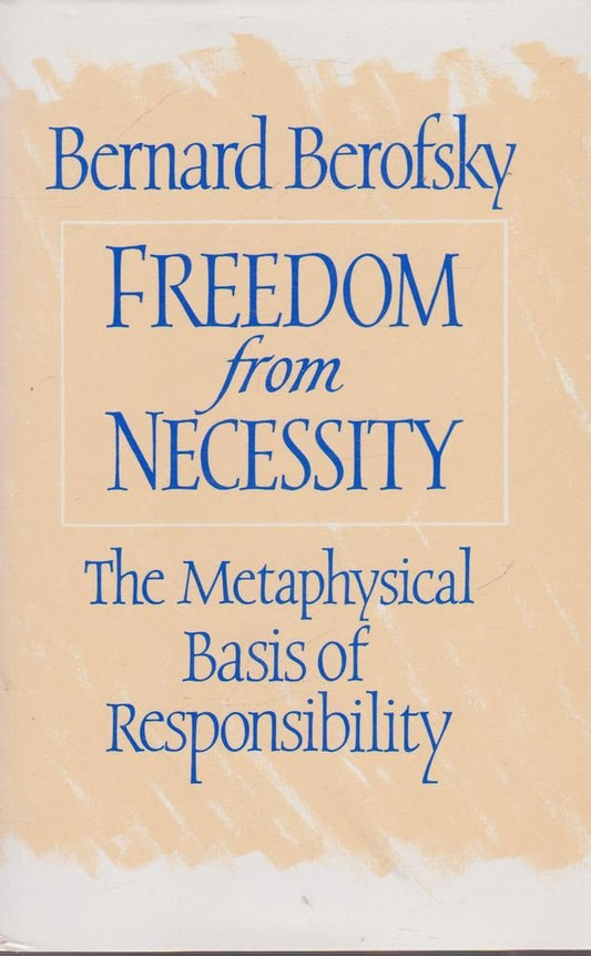 Freedom from Necessity: The Metaphysical Basis of Responsibility