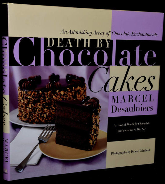 Death by Chocolate Cakes: An Astonishing Array of Chocolate Enchantments