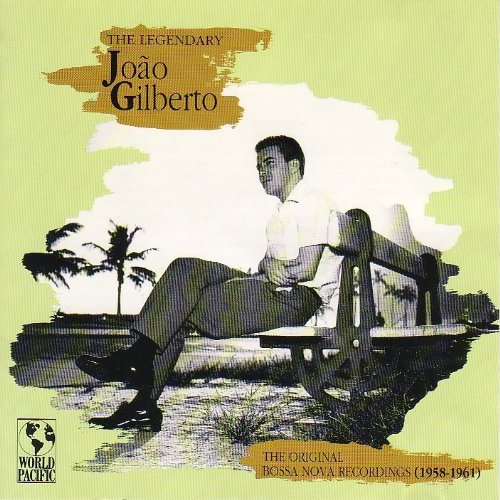 The Legendary Joao Gilberto: The Original Bossa Nova Recordings, 1958-1961