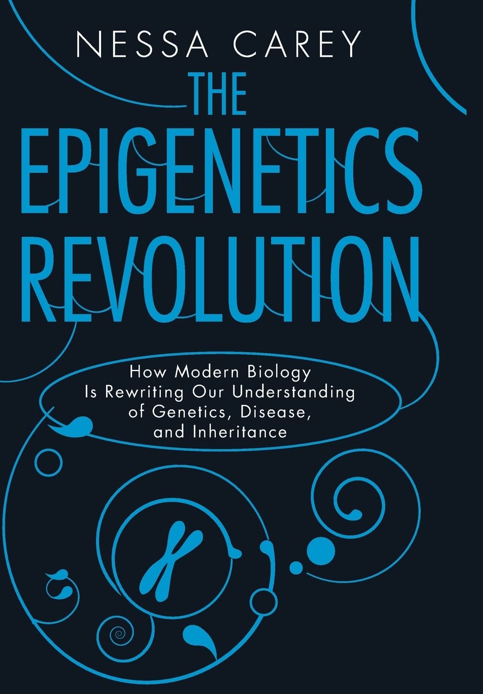 Epigenetics Revolution: How Modern Biology Is Rewriting Our Understanding of Genetics, Disease and Inheritance book cover